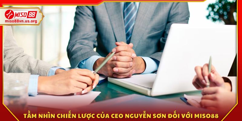 Định hướng phát triển toàn diện mà CEO Nguyễn Sơn đặt ra