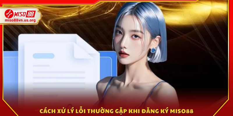 Hướng dẫn khắc phục những lỗi trong quá trình đăng ký