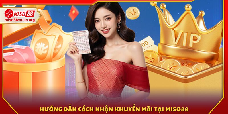 Hướng dẫn chi tiết quy trình nhận khuyến mãi Miso88