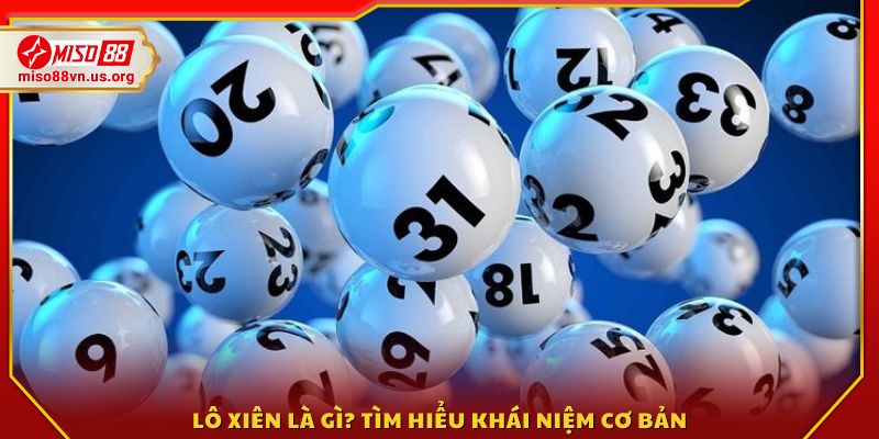 Lô xiên là gì? Cách hiểu đúng về hình thức cược này