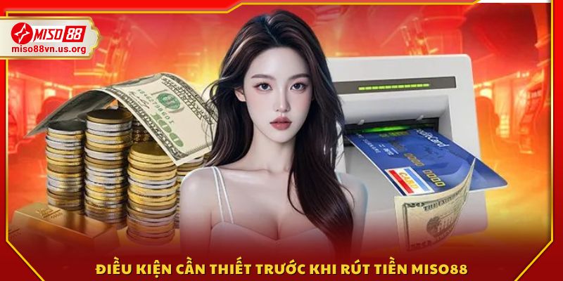 Những yêu cầu người chơi cần đáp ứng để rút tiền Miso88